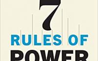 Book Cover: 7 Rules of Power: Surprising--but True--Advice on How to Get Things Done and Advance Your Career